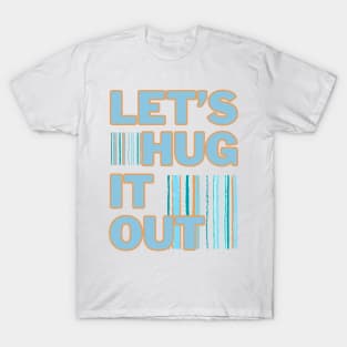 Let's Hug It Out! T-Shirt